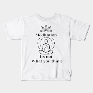 Meditation its not what you think Kids T-Shirt